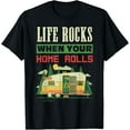 thumbnail image 1 of Life Rocks When Your Home Rolls Camping Camper RV Gift T-Shirt, 1 of 4