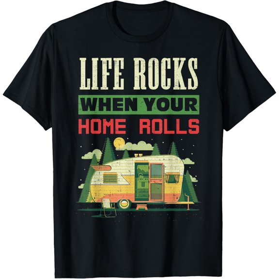 Life Rocks When Your Home Rolls Camping Camper RV Gift T-Shirt