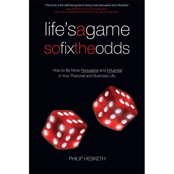 Pre-Owned Life'S A Game So Fix The Odds : How To Be More Persuasive And Influential In Your Personal And Business Life