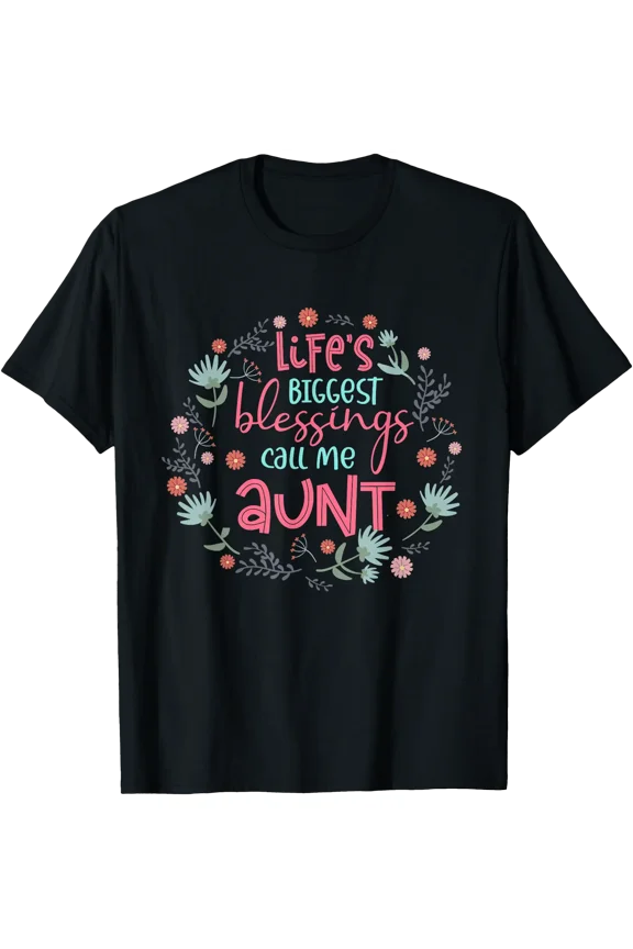 Life'S Biggest Blessings Call Me Aunt Funny New Auntie T-Shirt