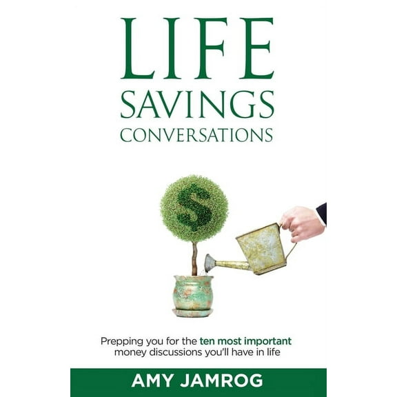 Life Savings Conversations: Prepping You for the Ten Most Important Money Discussions You'll Have in Life, (Paperback)
