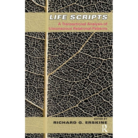 Life Scripts: A Transactional Analysis of Unconscious Relational Patterns (Paperback) by Richard G Erskine