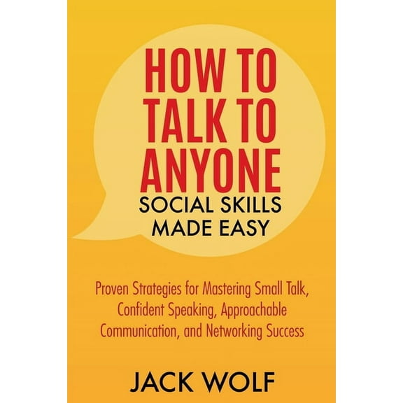 Life Sculptor Blueprint How to Talk to Anyone: Social Skills Made Easy - Proven Strategies for Mastering Small Talk, Confident Speaking, Approac, (Paperback)