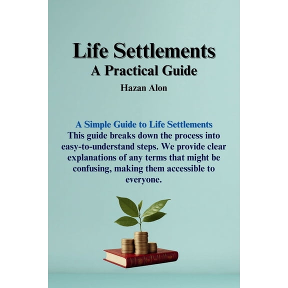 Life Settlements: A Practical Guide, (Paperback)