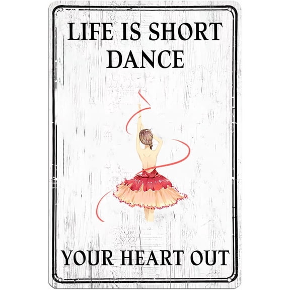 Life Is Short Dance Your Heart Out Vintage Metal Sign Inspirational Dance Decor Creative Tin Sign Metal Plaque for Home Kitchen Office Cafe Bars Man Cave Decor 8x12 Inch