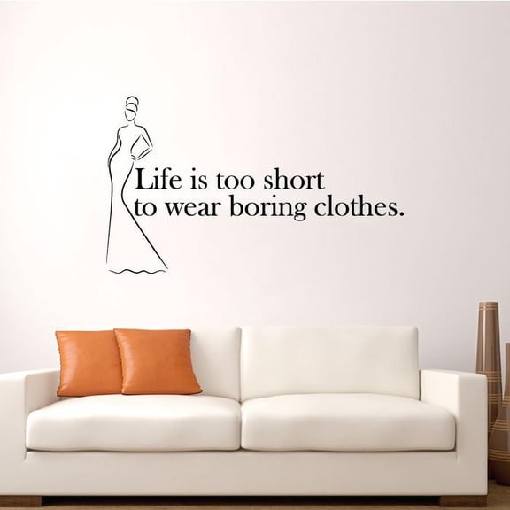 Life Is Too Short To Wear Boring Clothes - Closet Quotes Quote Woman Silhouette Closet Quotes Vinyl Wall Art Decal Sticker Home Closet Dressing Room Dressing Area Wardrobe Cabinet Size (22x30 inch)