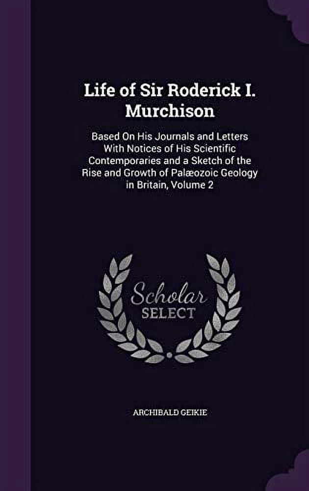 Steam Sir Roderick Life of Sir Roderick I. Murchison: Based on His Journals and Letters ...