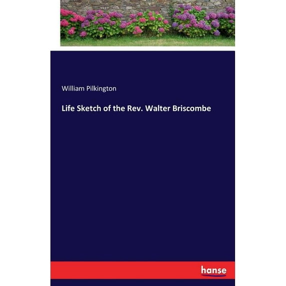Life Sketch of the Rev. Walter Briscombe, (Paperback)