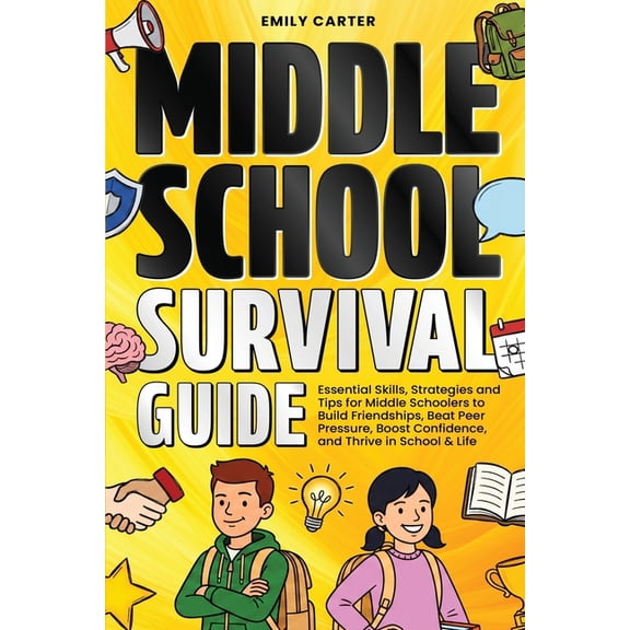 Life Skill Handbooks Middle School Survival Guide: Essential Skills, Strategies and Tips for Middle Schoolers to Build Friendships, Beat Peer, Book 24, (Paperback)