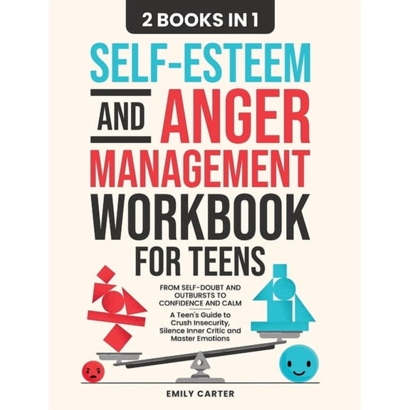 Life Skill Handbooks Self-Esteem and Anger Management Workbook for Teens: 2 Books in 1 - From Self-Doubt and Outbursts to Confidence and Calm, Book 18, (Hardcover)