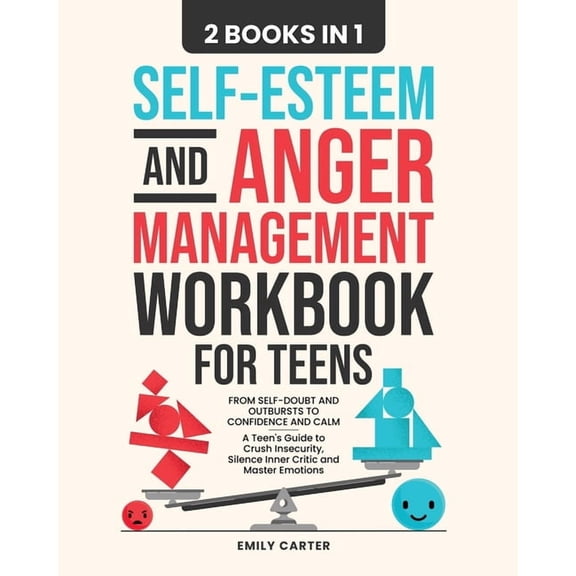 Life Skill Handbooks Self-Esteem and Anger Management Workbook for Teens: 2 Books in 1 - From Self-Doubt and Outbursts to Confidence and Calm, Book 18, (Paperback)