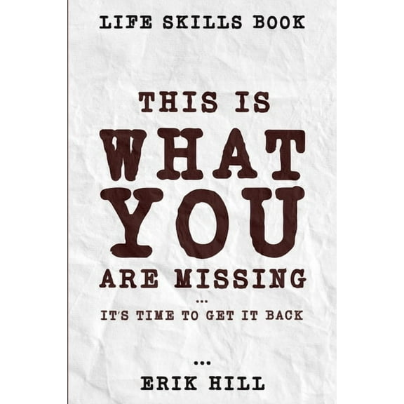Life Skills Book: This Is What You're Missing - It's Time To Get It Back, (Paperback)