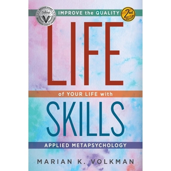 Life Skills: Improve the Quality of Your Life with Applied Metapsychology, 2nd Edition (Paperback) by Marian K Volkman
