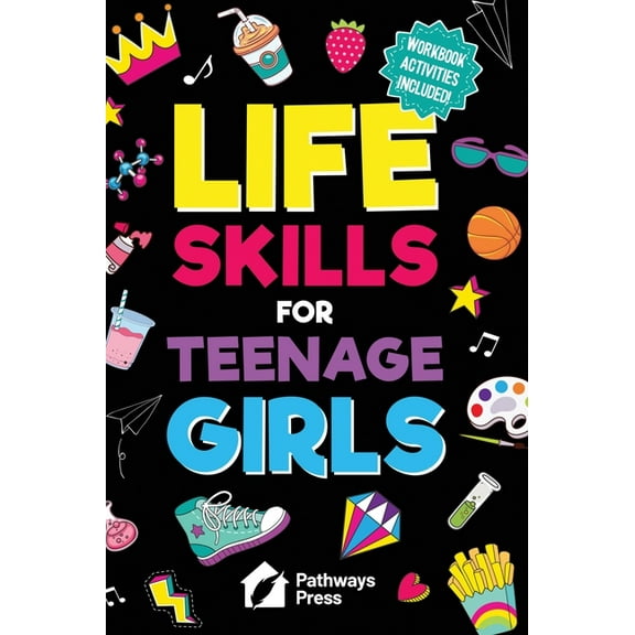 Life Skills for Teens Life Skills for Teenage Girls: The Essential Guide to Help Combat Peer Pressure, Boost Self Confidence, Manage Money Lik, Book 1, (Hardcover)