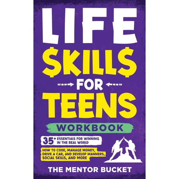 Life Skills for Teens Workbook - 35+ Essentials for Winning in the Real World How to Cook, Manage Money, Drive a Car, an, (Hardcover)