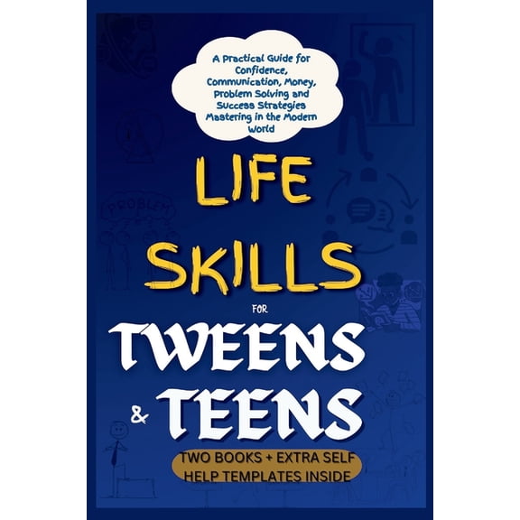 Life Skills for Tweens and Teens: A Practical Guide for Confidence, Communication, Money, Problem Solving and Success St, (Paperback)
