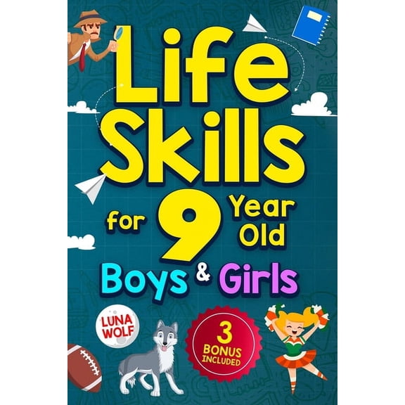 Life Skills for 9 Year Old Boys & Girls: A step-by-step guide for developing and enhancing essential Life Skills in 9 ye, (Paperback)