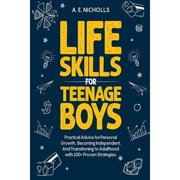 Life Skills for Teenage Boys: Practical Advice for Personal Growth, Becoming Independent, and Transitioning to Adulthood, (Paperback)