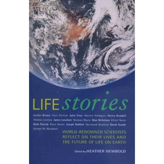 Life Stories : World-Renowned Scientists Reflect on their Lives and the Future of Life on Earth (Edition 1) (Paperback)