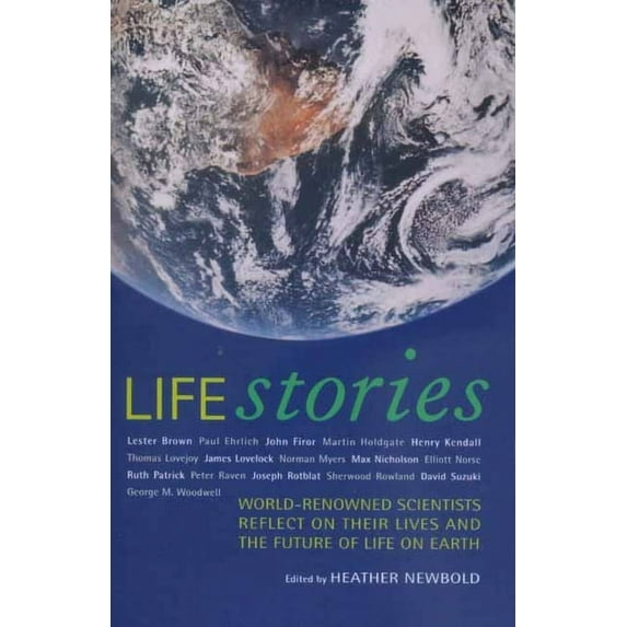 Life Stories : World-Renowned Scientists Reflect on their Lives and the Future of Life on Earth (Edition 1) (Paperback)