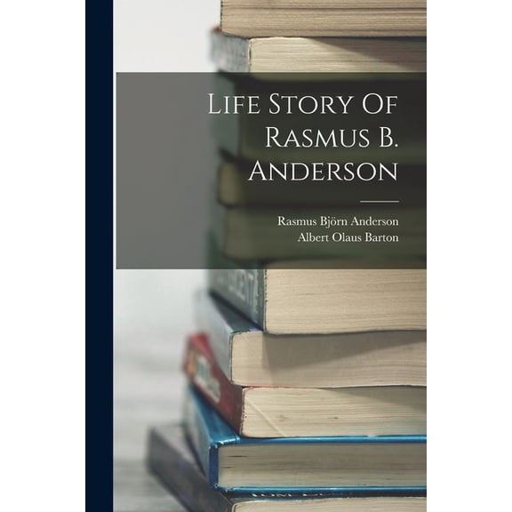 Life Story Of Rasmus B. Anderson, (Paperback)