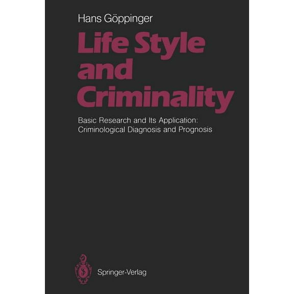 Life Style and Criminality: Basic Research and Its Application: Criminological Diagnosis and Prognosis, (Paperback)