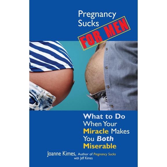 Life Sucks Series: Pregnancy Sucks For Men : What to Do When Your Miracle Makes You BOTH Miserable (Paperback)