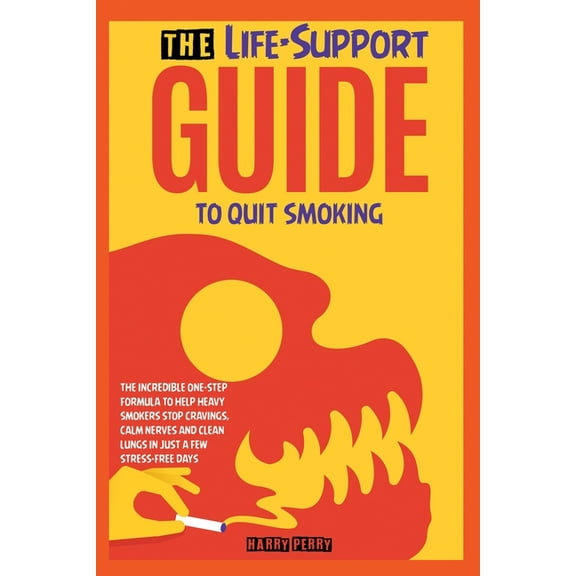 The Life-Support Guide to Quit Smoking : The Incredible One-Step Formula to Help Heavy Smokers Stop Cravings, Calm Nerves and Clean Lungs in Just a Few Stress-Free Days (Paperback)
