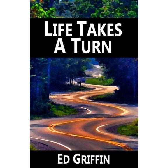 Life Takes a Turn Paperback 1499221053 9781499221053 Ed Griffin, Ed Griffin