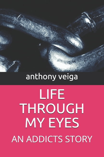 Life Through My Eyes: An Addicts Story (Paperback)
