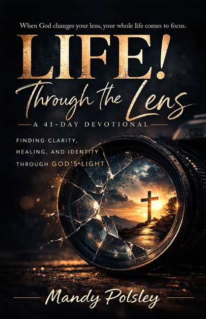 Life! Through the Lens: A 41-Day Devotional; Finding Clarity, Healing, and Identity Through God's Light, (Paperback)