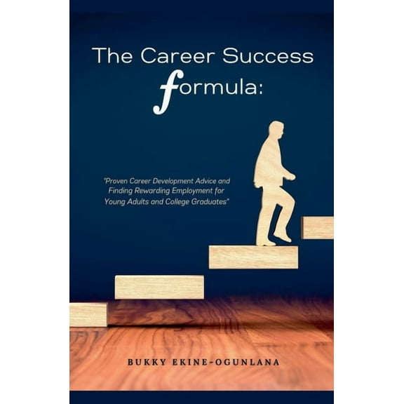Life Tips The Career Success Formula: Proven Career Development Advice and Finding Rewarding Employment for Young Adults and Colle, Book 3, (Paperback)