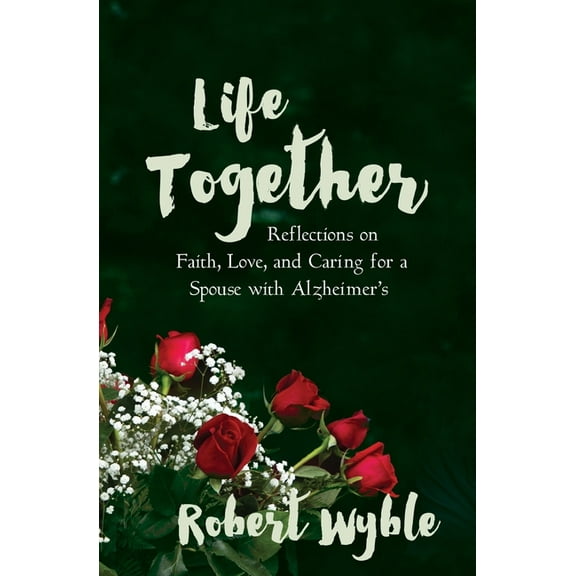 Life Together: Reflections on Faith, Love, and Caring for a Spouse with Alzheimer's, (Paperback)