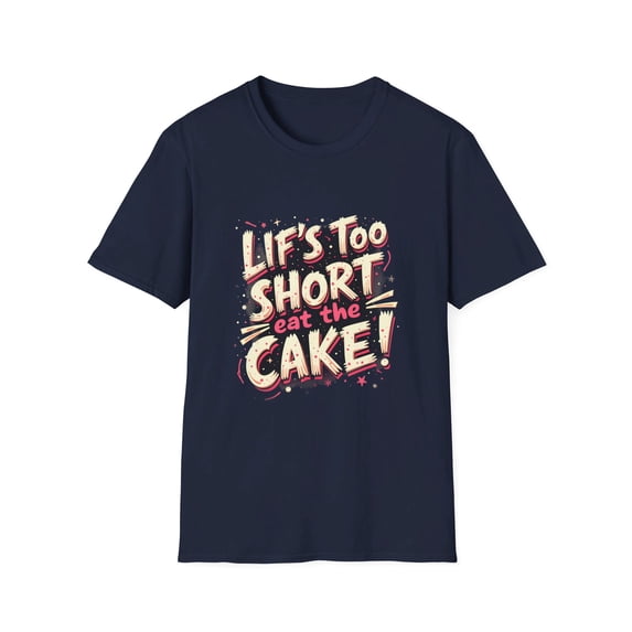 Life Too Short Eat the Cake! T-Shirt
