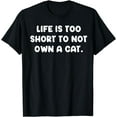 thumbnail image 1 of Life Too Short Funny Quote Cat Cats Kitten Kitty Feline Love T-Shirt, 1 of 3
