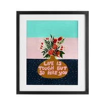 Life Tough So Are You Black Framed Print Under Glass, design by Nabeela Rumi