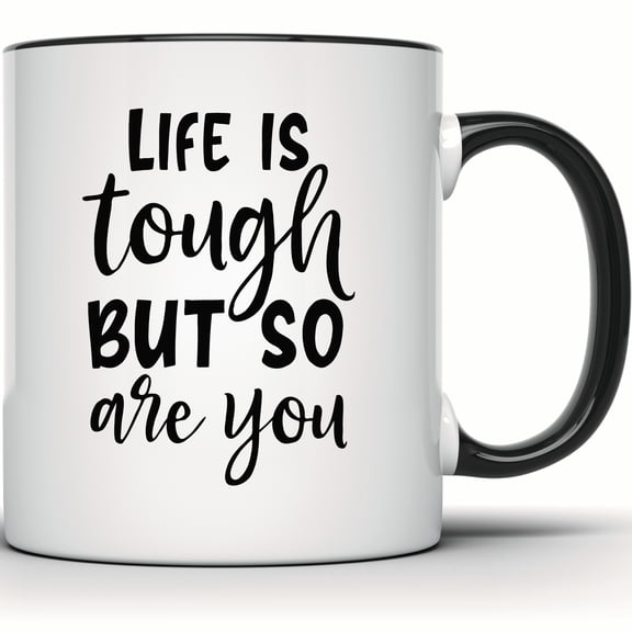 Life Is Tough But So Are You Mug, Motivational Coffee Mug, Inspirational Quote Mug, Positive Saying Cup, Coffee Lover Gift, Gift Idea - 11 Ounce Black Rim Handle Novelty Coffee Cup - WMUG1268-BLK