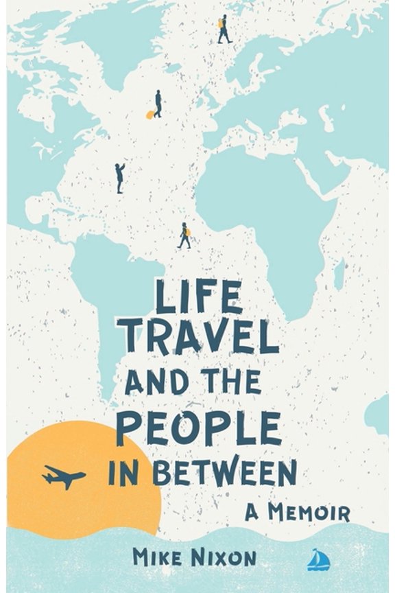 Life Travel And The People In Between: A Memoir, (Paperback)