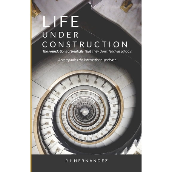Life Under Construction: The Foundations of Real Life That They Don't Teach in Schools: Accompanies the Podcast, (Paperback)