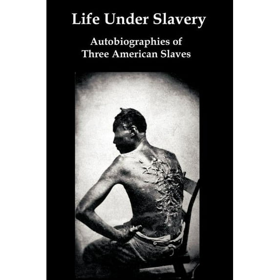 Life Under Slavery: Autobiographies of Three American Slaves Paperback 1934941808 9781934941805 Linda Brent