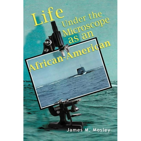 Life Under the Microscope as an African-American Paperback James M Mosley