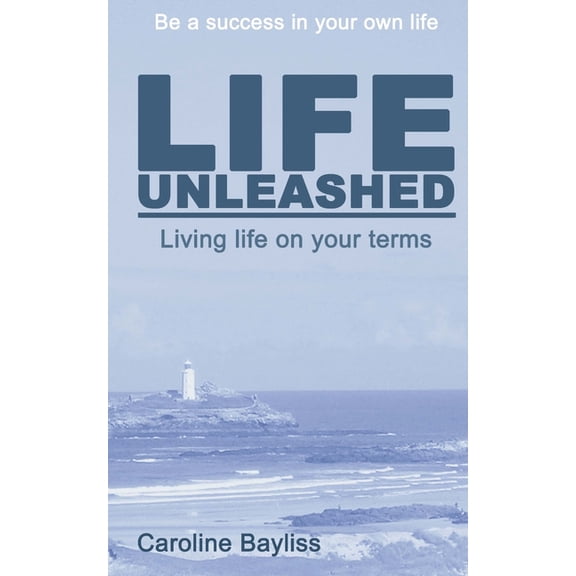 Life Unleashed: Living Life on Your Terms