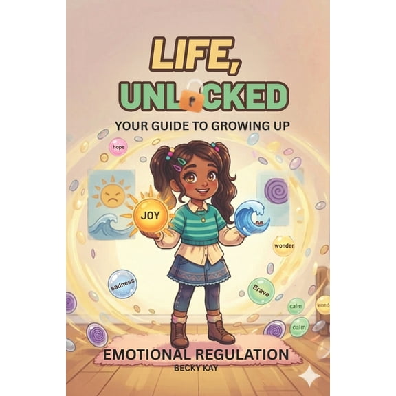 Life Unlocked: Your Guide to Growing Up Life Unlocked, Emotional Regulation: Your Guide to Growing Up, Book 2, (Paperback)