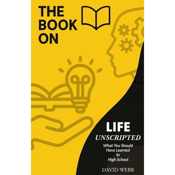 Life Unscripted: What You Should Have Learned in High School, (Paperback)