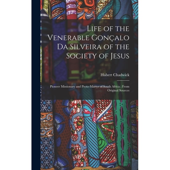 Life of the Venerable Gonçalo da Silveira of the Society of Jesus: Pioneer Missionary and Proto-martyr of South Africa; , (Hardcover)