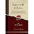 thumbnail image 1 of Life of W. J. Joyce: The History of a Long, Laborious and Happy Life of Fifty-Seven Years in the Ministry in Texas, from the Sabine to the Rio Grande; ... Incidents and Anecdotes (Classic Reprint), 1 of 1