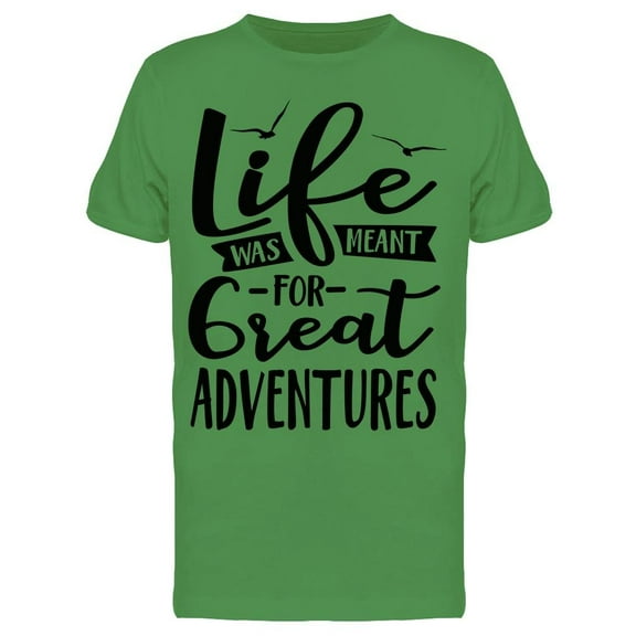 Life Was For Great Adventures Tee Men's -Image by Shutterstock