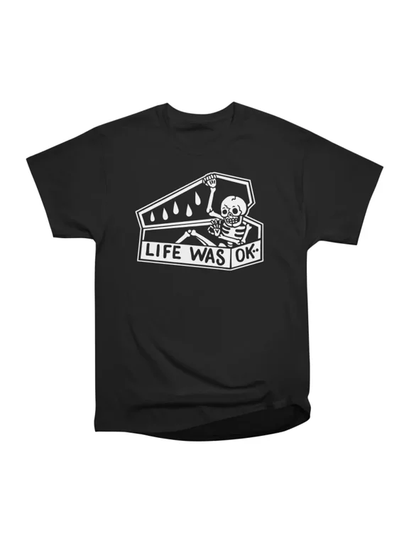 Life Was OK T-Shirt Tee Gift For Him Merch For Her Apparel For Friend