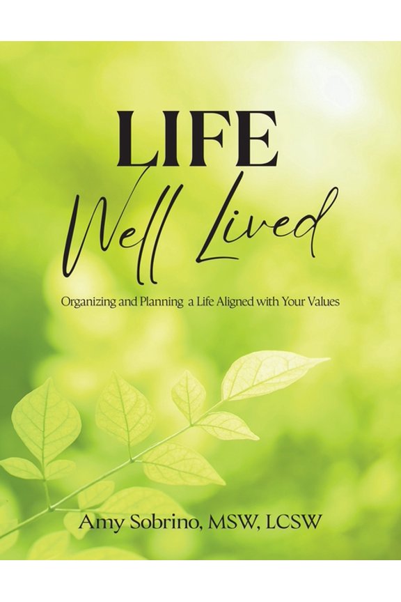 Life Well Lived: Organizing and Planning a Life Aligned with Your Values, (Paperback)