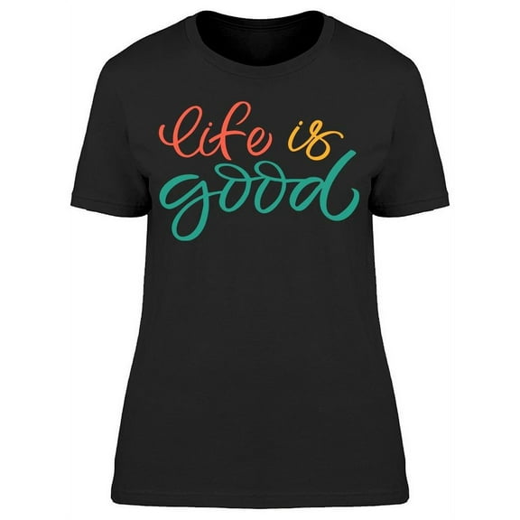 Life Will Always Good T-Shirt Women -Image by Shutterstock, Female XX-Large